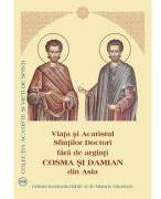 Viata si Acatistul Sfintilor Doctori fara de arginti Cosma si Damian (ISBN: 9789736167560)