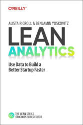 Lean Analytics - Use Data to Build a Better Startup Faster - Alistair Croll, Benjamin Yoskovitz (ISBN: 9781098168186)