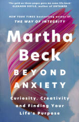 Martha Beck: Martha Beck: Beyond Anxiety: Curiosity, Creativity and Finding Your Life's Purpose (2025)