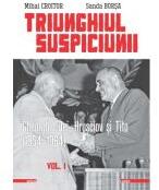 Triunghiul Suspiciunii. Gheorghiu-Dej, Hrusciov si Tito (1954-1964). Volumul 1, editia 2 - Mihai Croitor, Sanda Borsa (ISBN: 9786060208068)