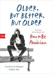 Older, but Better, but Older: Von den Autorinnen von How to Be Parisian Wherever You Are - Caroline De Maigret, Audrey Diwan, Sophie Mas, Carolin Müller (2019)