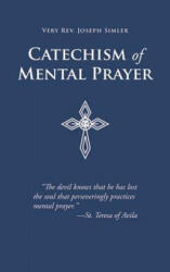 Catechism of Mental Prayer - Joseph Simler, Very Rev Joseph Simler (2009)