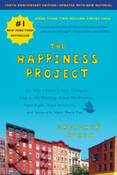 The Happiness Project, Tenth Anniversary Edition: Or, Why I Spent a Year Trying to Sing in the Morning, Clean My Closets, Fight Right, Read Aristotle, - Gretchen Rubin (2019)