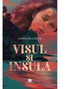Visul si Insula - Maria Bularca (ISBN: 9786060297901)