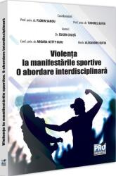 Violenta la manifestarile sportive. O abordare interdisciplinara - Florin Sandu, Tudorel Badea Butoi (ISBN: 9786062618988)