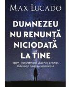Dumnezeu nu renunta niciodata la tine - Max Lucado (ISBN: 9786060312130)