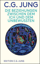 Die Beziehungen zwischen dem Ich und dem Unbewussten - C. G. Jung, Lorenz Jung (ISBN: 9783843611367)