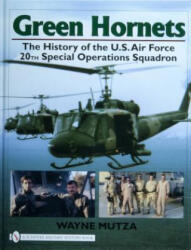 Green Hornets: The History of the U. S. Air Force 20th Special erations Squadron - Wayne Mutza (ISBN: 9780764327797)