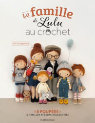 La famille de Lulu au crochet. 8 poupées à habiller et leurs accessoires - Lulu compotine (2024)