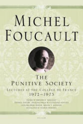 The Punitive Society: Lectures at the Coll? ge de France, 1972-1973 - Michel Foucault, Arnold I Davidson, Graham Burchell, Bernard E Harcourt, Francois Ewald, Alessandro Fontana (ISBN: 9781250183934)