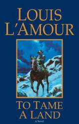 To Tame a Land - Louis Ľamour (ISBN: 9780553280319)