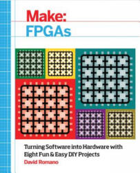 Make: FPGAs - David Romano (ISBN: 9781457187858)