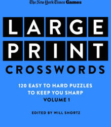 New York Times Games Large-Print Focus on Crosswords: 120 Large-Print Easy to Hard Puzzles to Keep You Sharp - Will Shortz (ISBN: 9781250324962)