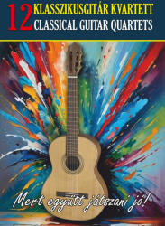 12 KLASSZIKUSGITÁR KVARTETT - MERT EGYÜTT JÁTSZANI JÓ (ISBN: 9790902442596)