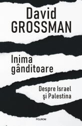 Inima ganditoare. Despre Israel si Palestina - David Grossman (ISBN: 9786303440019)