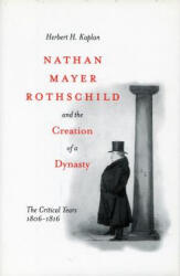Nathan Mayer Rothschild and the Creation of a Dynasty - Herbert H. Kaplan (ISBN: 9780804773614)