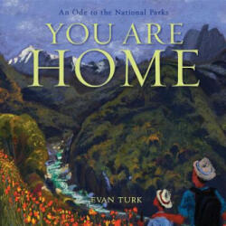 You Are Home: An Ode to the National Parks - Evan Turk, Evan Turk (2019)