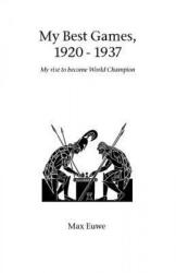 My Best Games, 1920 - 1937 - Max Euwe (2003)
