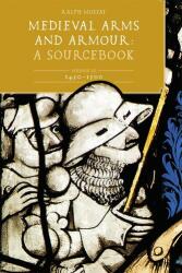 Medieval Arms and Armour: A Sourcebook. Volume III: 1450-1500 (ISBN: 9781837651962)