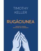 Rugaciunea. Traieste uimirea apropierii de Dumnezeu - Timothy Keller (ISBN: 9786306513352)