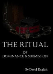 The Ritual of Dominance & Submission: A Guide to High Protocol Dominance & Submission - David English (ISBN: 9781478199137)