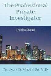 Professional Private Investigator Training Manual - Det James D Menser Phd (ISBN: 9781477155400)