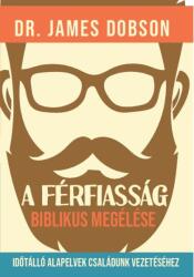 A férfiasság biblikus megélése (ISBN: 9786155446870)
