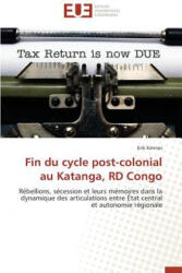 Fin Du Cycle Post-Colonial Au Katanga, Rd Congo - Erik Kennes (ISBN: 9783841792624)
