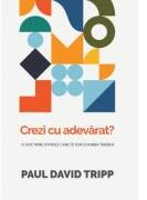 Crezi cu adevarat? 12 doctrine istorice care iti vor schimba trairea - Paul David Tripp (ISBN: 9786306513369)