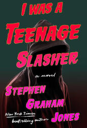 I Was a Teenage Slasher - JONES STEPHEN GRAHAM (ISBN: 9781668022245)