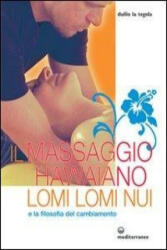 Il massaggio hawaiano lomi lomi nui e la filosofia del cambiamento - Duilio La Tegola (ISBN: 9788827220535)