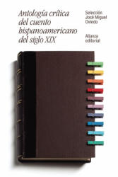 Antología crítica del cuento hispanoamericano del siglo XIX : del romanticismo al criollismo - JOSE MIGUEL OVIEDO (ISBN: 9788491046462)