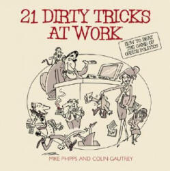 21 Dirty Tricks at Work - How to Beat the Game of Office Politics - Mike Phipps (ISBN: 9781841126579)