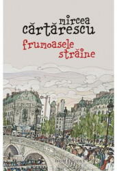 Frumoasele straine - Mircea Cartarescu (ISBN: 9789735083588)