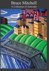Bruce Mitchell: A Collection of Artworks (ISBN: 9781999473037)