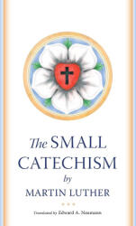 The Small Catechism - Martin Luther, Edward Naumann (2022)