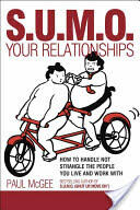 Sumo Your Relationships: How to Handle Not Strangle the People You Live and Work with (ISBN: 9781841127439)