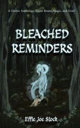 Bleached Reminders: A Gothic Anthology About Bones, Magic, and Grief (2023)