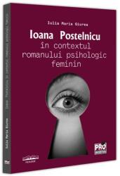 Ioana Postelnicu in contextul romanului psihologic feminin - Iulia Maria Giurea (ISBN: 9786062619381)
