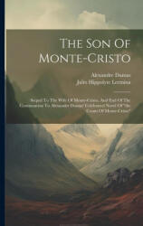 The Son Of Monte-cristo: Sequel To The Wife Of Monte-cristo, And End Of The Continuation To Alexander Dumas' Celebrated Novel Of "the Count Of - Alexander Dumas (ISBN: 9781021314727)
