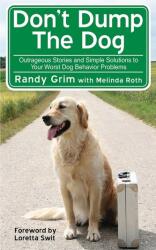 Don't Dump the Dog: Outrageous Stories and Simple Solutions to Your Worst Dog Behavior Problems (ISBN: 9781602396401)