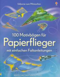 100 Motivbögen für Papierflieger mit einfachen Faltanleitungen (2013)
