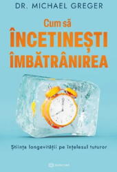 Cum Sa Incetinesti Imbatranirea, Michael Greger - Editura Bookzone (ISBN: 9786303053004)