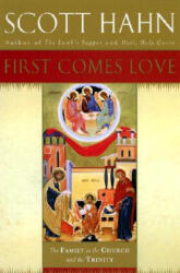 First Comes Love: Finding Your Family in the Church and the Trinity - Scott Hahn (2002)