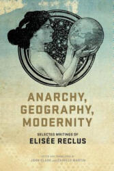 Anarchy, Geography, Modernity - Elisee Reclus (2013)