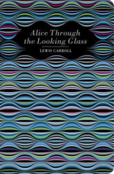 Alice Through the Looking Glass - Lewis Carroll (2024)
