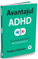 Avantajul ADHD. De ce creierul tau diferit este superputerea ta - Anders Hansen (ISBN: 9786067226249)