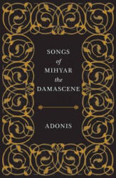 Songs of Mihyar the Damascene - Adonis, Kareem James Abu-Zeid, Ivan Eubanks (ISBN: 9780811227650)