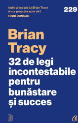 32 de legi incontestabile pentru bunastare si succes - Brian Tracy (ISBN: 9786064417275)