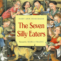 Seven Silly Eaters - Mary Ann Hoberman, Marla Frazee (ISBN: 9780152000967)